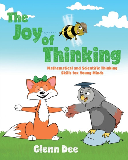 The Joy of Thinking : Mathematical and Scientific Thinking Skills for Young MInds