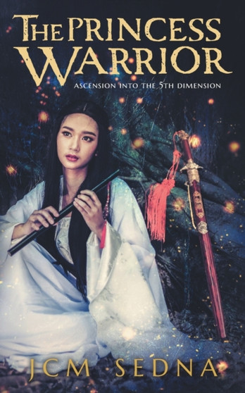 The Princess Warrior : Ascension Into The 5th Dimension
