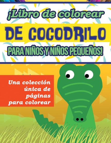 !Libro de colorear de cocodrilo para ninos y ninos pequenos! Una coleccion unica de paginas para colorear