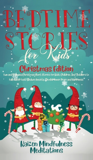 Bedtime Stories for Kids : Christmas Edition - Fun and Calming Christmas Short Stories for Kids, Children and Toddlers to Fall Asleep Fast! Reduce Anxiety, Develop Inner Peace and Happiness