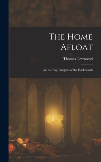The Home Afloat : Or, the Boy Trappers of the Hackensack