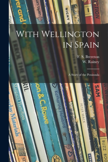 With Wellington in Spain : a Story of the Peninsula
