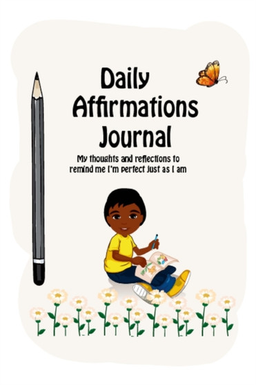 Daily Affirmations Journal : A Journal to Help Kids Practice Positive Thinking and Seeing The Value in Themselves