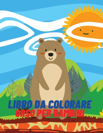 Libro da colorare orso per bambini : Libro da colorare e attivita per ragazze e ragazzi dai 4 agli 8 anni
