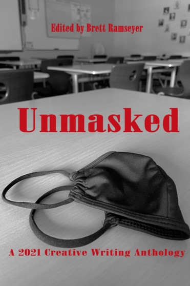Unmasked : A 2021 Creative Writing Anthology
