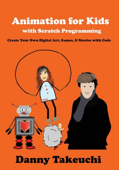 Animation for Kids with Scratch Programming : Create Your Own Digital Art, Games, and Stories with Code