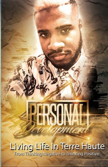 Personal Development : Living Life In Terre Haute From Thinking Negative to Thinking Positive
