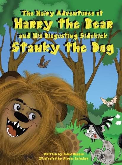 The Hairy Adventures of Harry the Bear : and his Disgusting Sidekick Stanky the Dog : 1