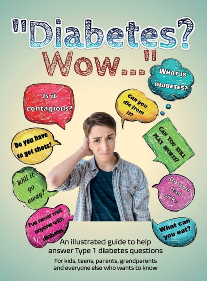 Diabetes? Wow : An illustrated guide to help answer Type 1 diabetes questions