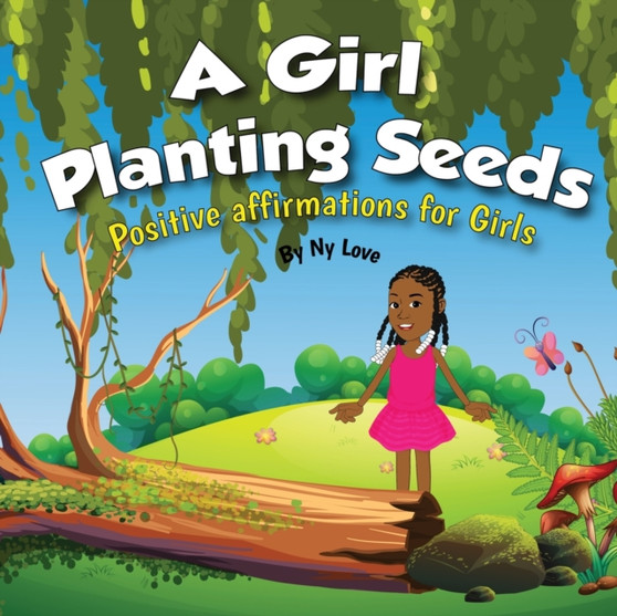 A Girl Planting Seeds : Positive Affirmations for Girls