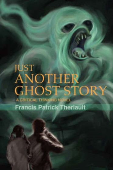 Just Another Ghost Story : A critical thinking novel