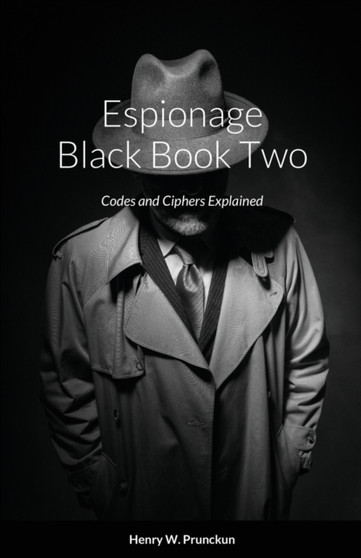 Espionage Black Book Two : Codes and Ciphers Explained