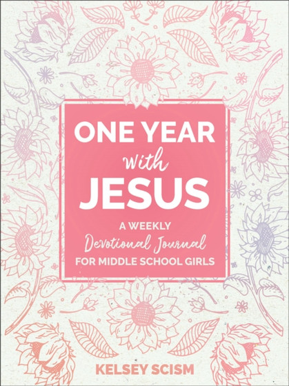 One Year with Jesus : A Weekly Devotional Journal for Middle School Girls