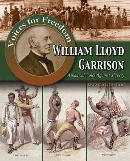 William Lloyd Garrison : A Radical Voice Against Slavery