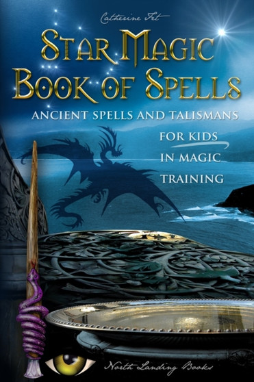 Star Magic Book of Spells : Ancient Spells and Talismans for Kids in Magic Training