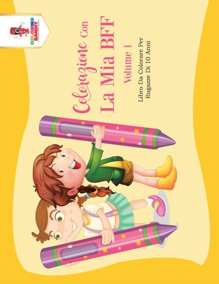 Colorazione Con La Mia BFF - Volume 1 : Libro Da Colorare Per Ragazze Di 10 Anni