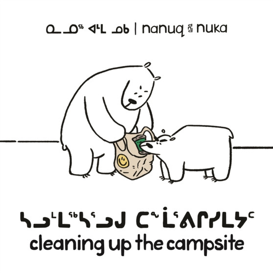 Nanuq and Nuka: Cleaning Up the Campsite : Bilingual Inuktitut and English Edition