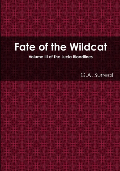 Fate of the Wildcat : Volume III of The Lucia Bloodlines