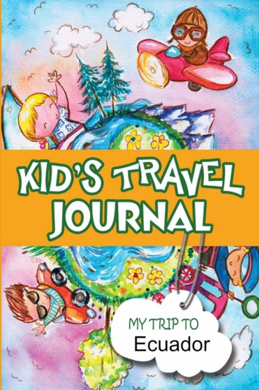 Kids Travel Journal: My Trip to Ecuador