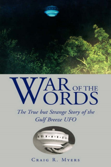 War of the Words : The True But Strange Story of the Gulf Breeze UFO