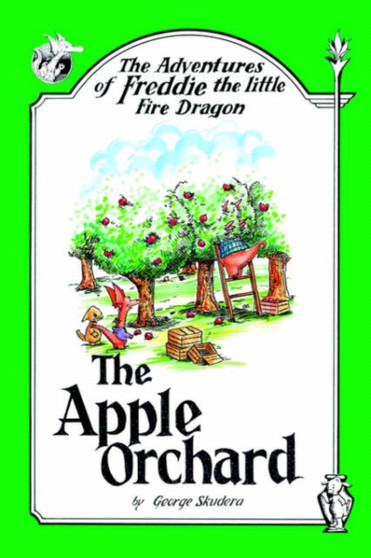 The Adventures of Freddie the Little Fire Dragon : The Apple Orchard