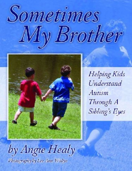 Sometimes My Brother : Helping Kids Understand Autism Through a Sibling's Eyes