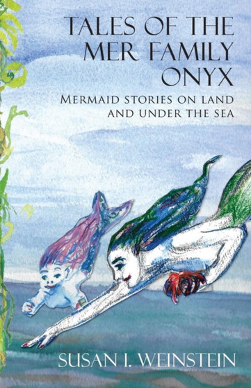 Tales of the Mer Family Onyx : Mermaid stories on land and under the sea