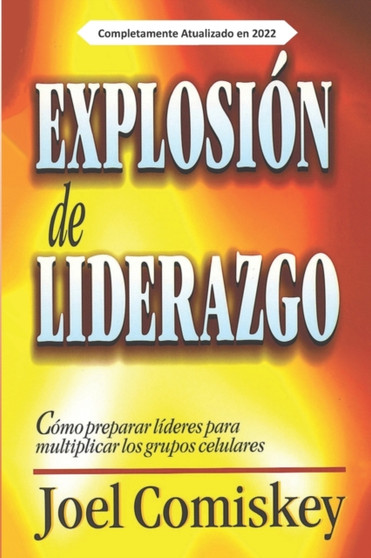 Explosion de Liderazgo : Como preparar lideres para multiplicar los grupos celulares