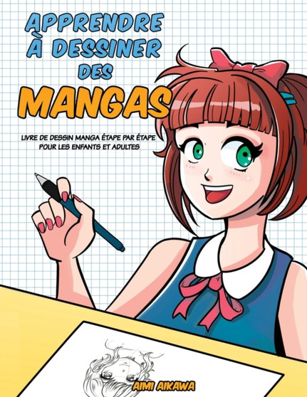 Apprendre a desinner des mangas : Livre de dessin manga - etape par etape pour les enfants et adultes