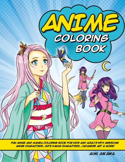 Anime Coloring Book : Fun Anime and Manga Coloring Book for Kids and Adults with Awesome Anime Characters, Cute Kawaii Characters, Japanese Art & More!