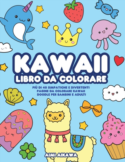 Kawaii libro da colorare : Piu di 40 simpatiche e divertenti pagine da colorare Kawaii doodle per bambini e adulti