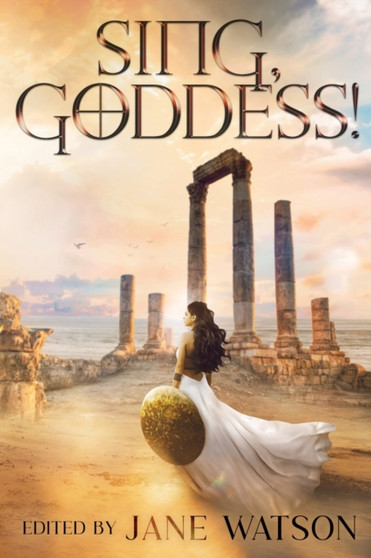 Sing, Goddess! : A YA Anthology of Greek Myth Retellings