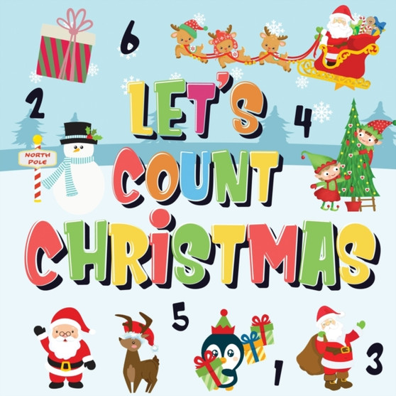Let's Count Christmas! : Can You Find & Count Santa, Rudolph the Red-Nosed Reindeer and the Snowman? Fun Winter Xmas Counting Book for Children, 2-4 Year Olds Picture Puzzle Book