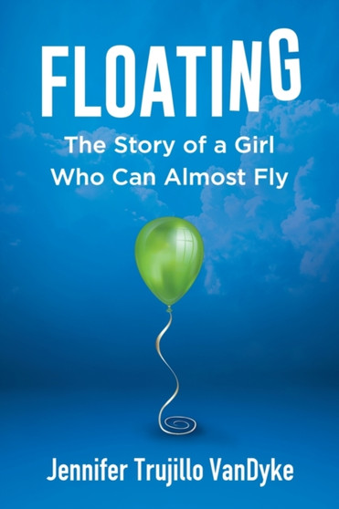 Floating : The Story of a Girl Who Can Almost Fly
