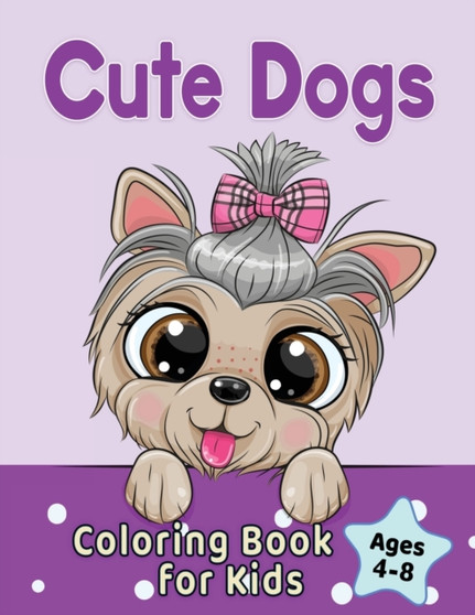Cute Dogs Coloring Book for Kids Ages 4-8 : Adorable Cartoon Dogs & Puppies