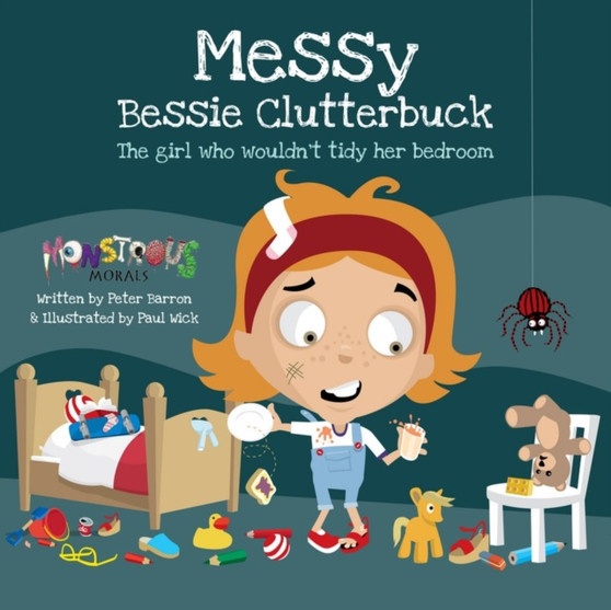Messy Bessy Clutterbuck : The Girl Who Wouldn't Tidy Her Bedroom