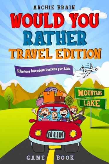 Would You Rather Game Book Travel Edition : Hilarious Plane, Car Game: Road Trip Activities For Kids & Teens : 2