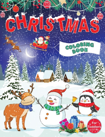 Christmas Coloring Book for Toddlers : Fun Children's Christmas Gift for Toddlers & Kids - 50 Pages to Color with Santa Claus, Reindeer, Snowmen & More!