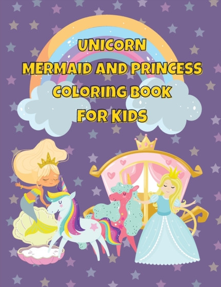 Unicorn Mermaid and Princess Coloring Book For Kids : Coloring Book For Kids Ages 3+Magical Coloring Book
