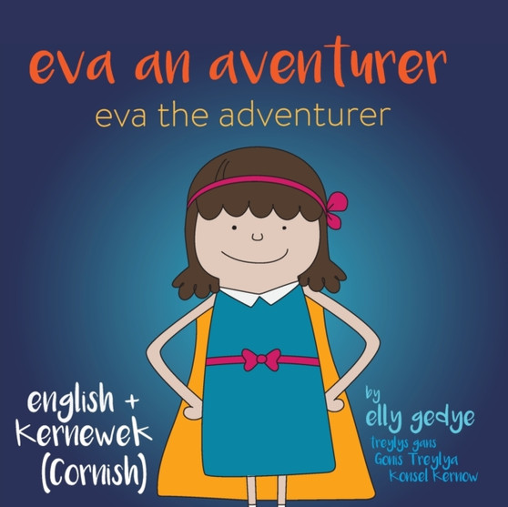 Eva the Adventurer. Eva an Aventurer : Dual Language Book: English + Kernewek (Cornish)