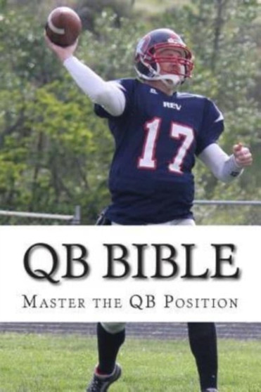 QB Bible : Master The Quarterback Position