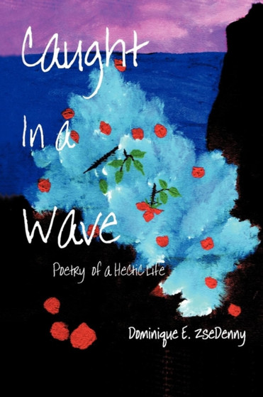 Caught In a Wave : Poetry of a Hectic Life