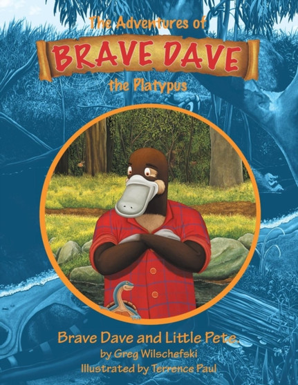 Brave Dave and Little Pete : The Adventures of Brave Dave the Platypus