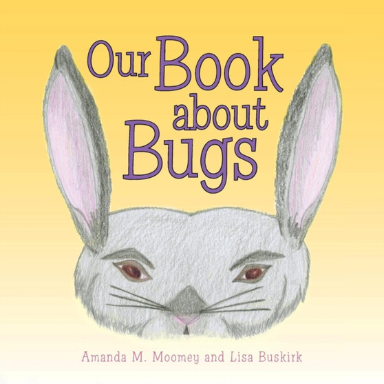 Our Book about Bugs : (A True Story)