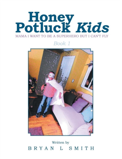 Honey Potluck Kids : Mama I Want to Be a Superhero But I Can't Fly