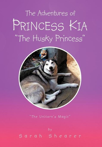 The Adventures of Princess Kia the Husky Princess : The Unicorn's Magic