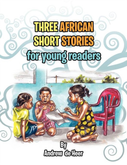Three African Short Stories for Young Readers : for Young Readers