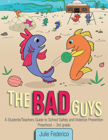 The Bad Guys : A Students/Teachers Guide to School Safety and Violence Prevention