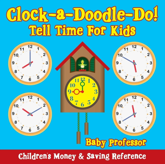 Clock-a-Doodle-Do! - Tell Time For Kids : Children's Money & Saving Reference