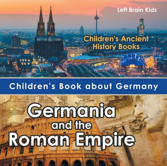 Children's Book about Germany : Germania and the Roman Empire - Children's Ancient History Books